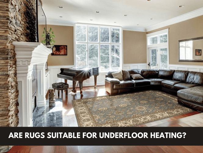 Are Rugs Suitable for Underfloor Heating?