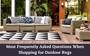 Here are 6 of The Most Frequently Asked Questions When Shopping for Outdoor Rugs